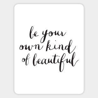 Be Your Own Kind of Beautiful Magnet